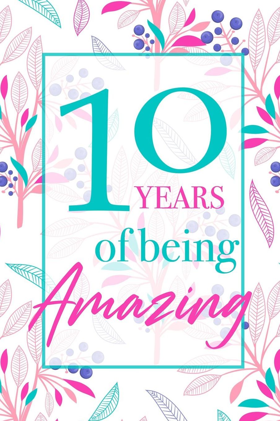10 Years Of Being Amazing: Beautiful Floral Notebook Blank Lined Journal Novelty 10th Birthday Gift For Girls