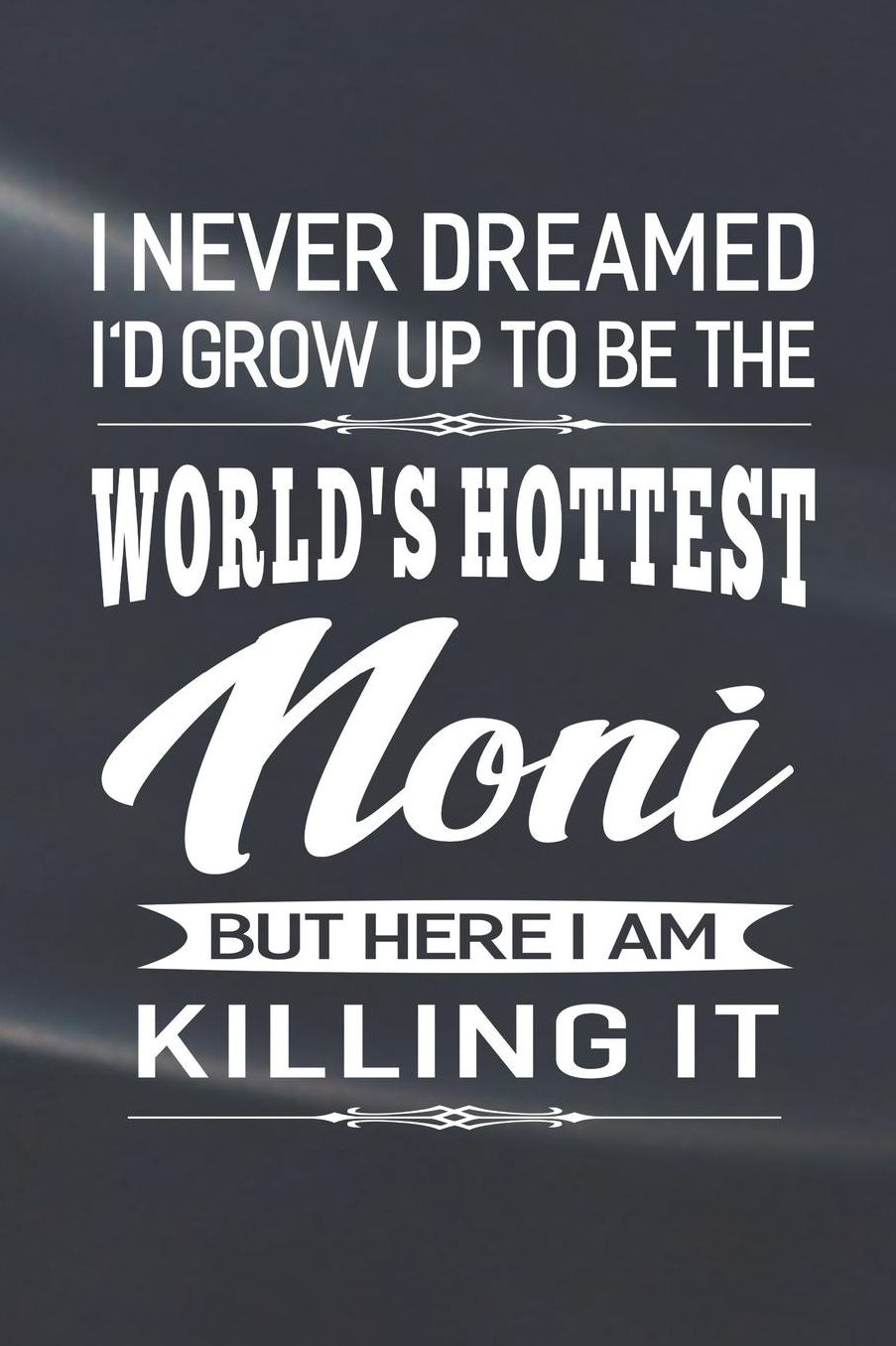 I Never Dream I'd Grow Up To Be The World's Hottest Noni But Here I Am Killing It: Family life Grandma Mom love marriage friendship parenting wedding divorce Memory dating Journal Blank Lined Note Book Gift
