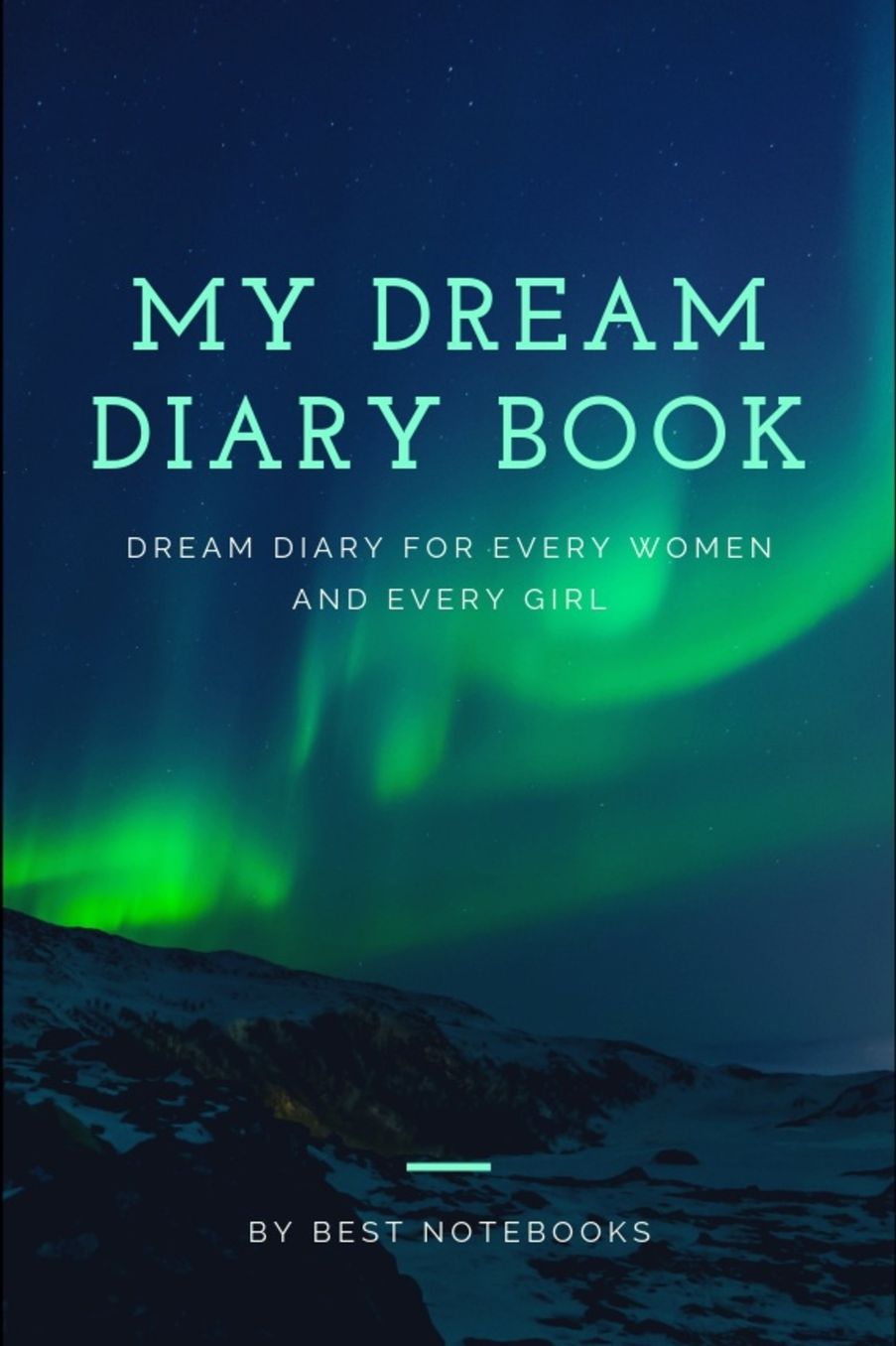 My Dream Diary Book: Dream Diary For Every Women And Every Girl (Journal Workbook, Dreamer's Notebook, 100 Pages)