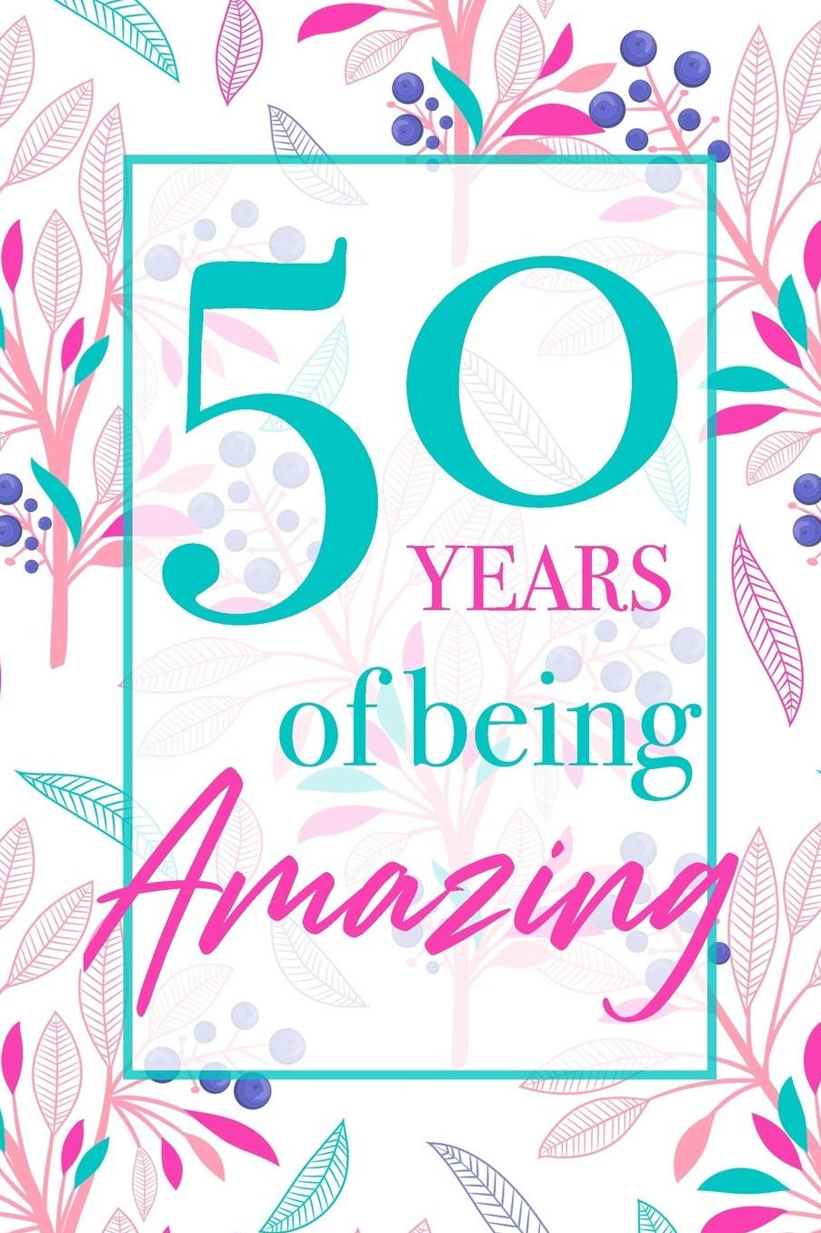 50 Years Of Being Amazing: Beautiful Floral Notebook Blank Lined Journal Novelty 50th Birthday Gift For Women
