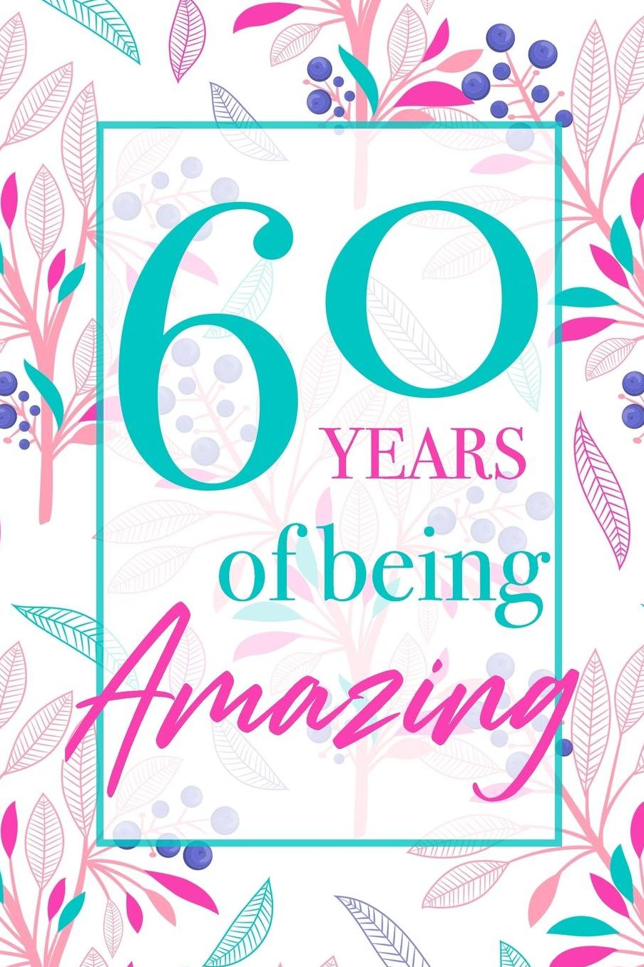 60 Years Of Being Amazing: Beautiful Floral Notebook Blank Lined Journal Novelty 60th Birthday Gift For Women