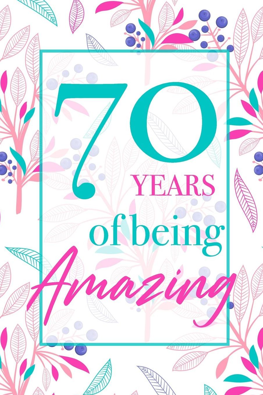 70 Years Of Being Amazing: Beautiful Floral Notebook Blank Lined Journal Novelty 70th Birthday Gift For Women