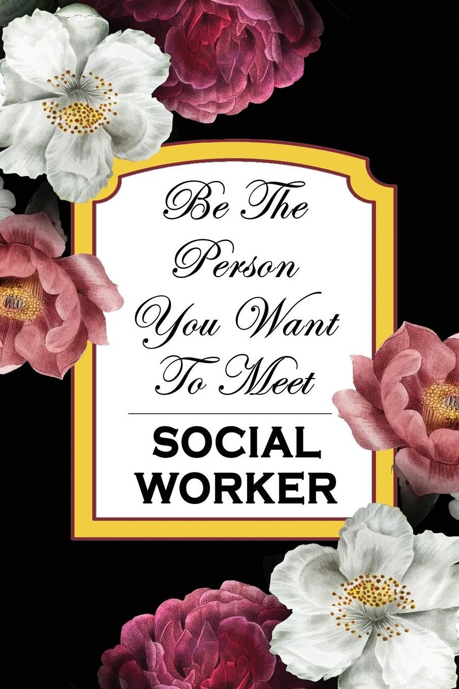 Social Worker: Be The Person You Want To Meet: 6x9 Ruled Notebook, Journal, Daily Diary, Organizer, Planner