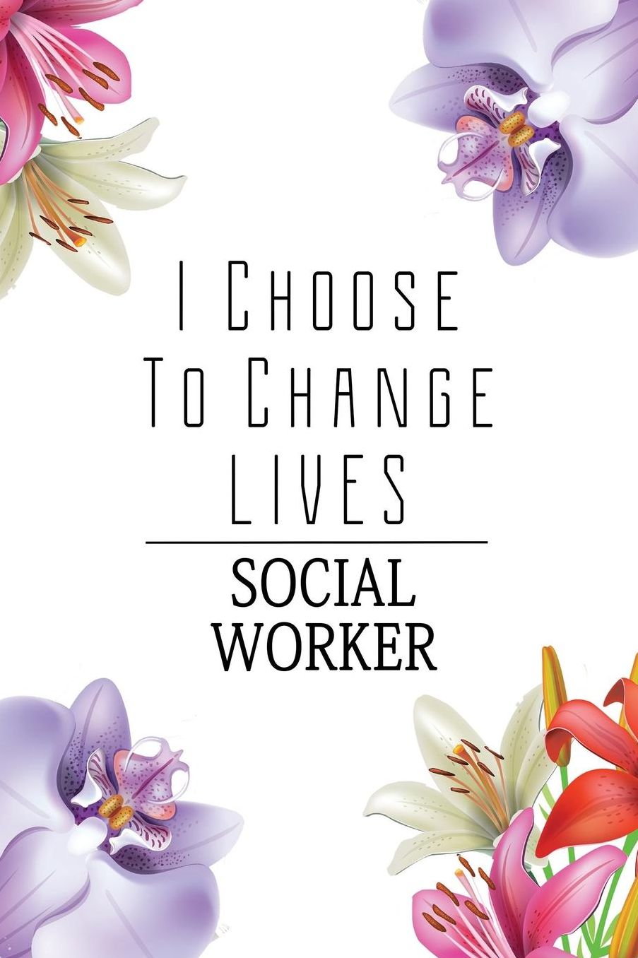 Social Worker: I Choose To Change Lives: 6x9 Ruled Notebook, Journal, Daily Diary, Organizer, Planner