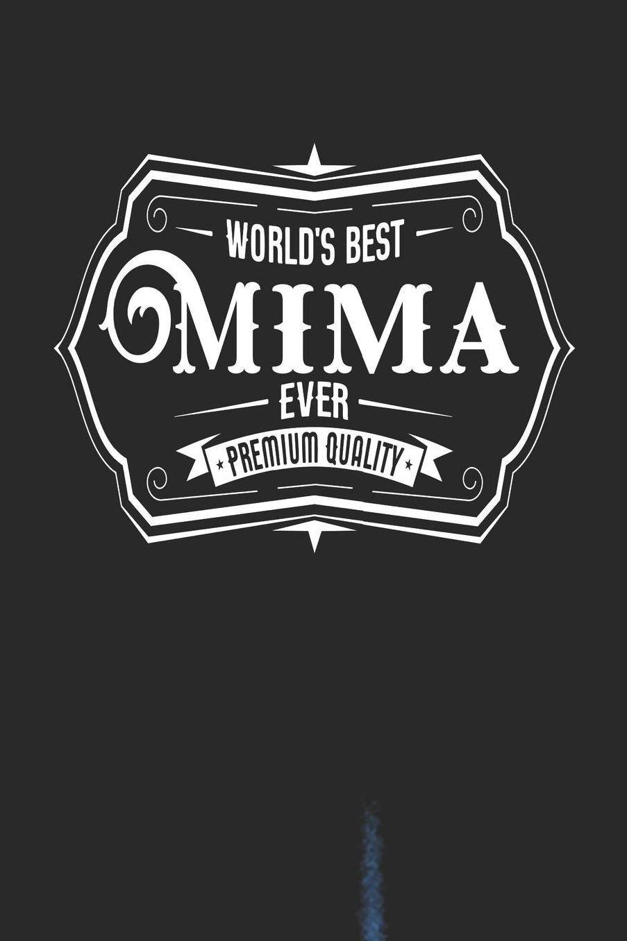 World's Best Mima Ever Premium Quality: Family life Grandma Mom love marriage friendship parenting wedding divorce Memory dating Journal Blank Lined Note Book Gift