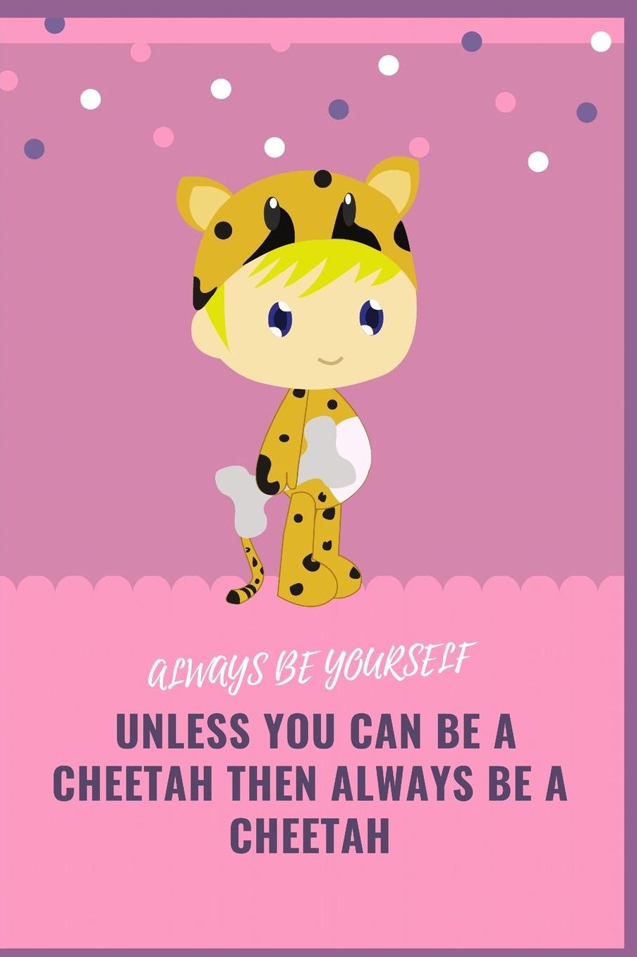 Always Be Yourself Unless You Can Be a Cheetah Then Always Be a Cheetah: Blank Lined Notebook Journal & Planner Funny Humor Animal Notebook Gift