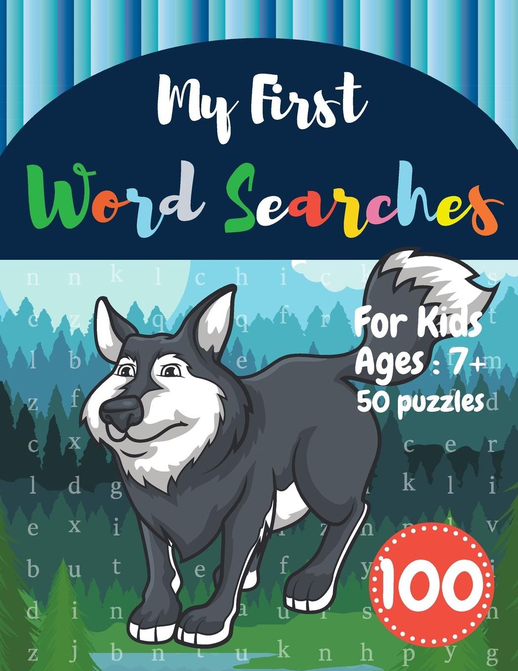 My First Word Searches: 50 Large Print Word Search Puzzles: Wordsearch kids activity workbooks Ages 7 8 9+ Wolf Design (Vol.100)