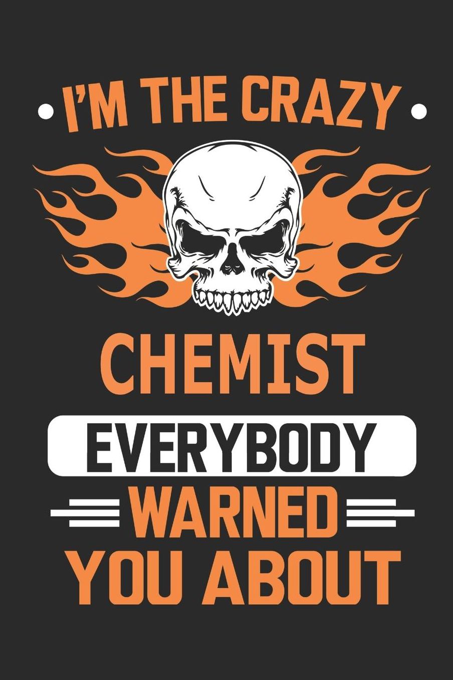 I`m the crazy chemist everybody warned you about: Blank Lined Notebook Journal Book with 110 Pages