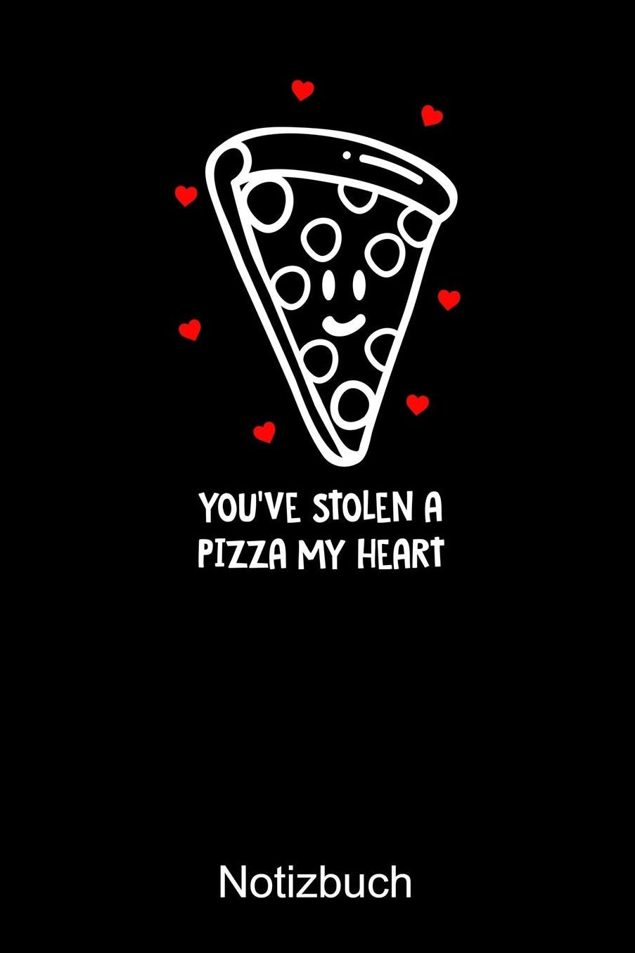 YOU'VE STOLEN A PIZZA MY HEART Valentins Notizbuch: Notizbuch A5 liniert 120 Seiten, Notizheft / Tagebuch / Reise Journal, perfektes Geschenk fï¿½r Valentinstag