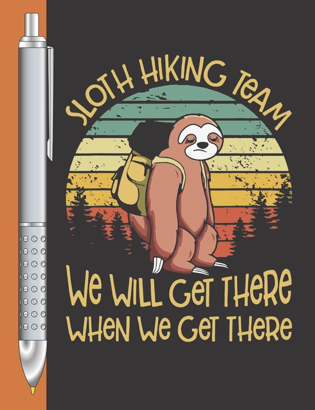 Sloth Hiking Team We Will Get There When We Get There: Funny Camping College Ruled Composition Writing Notebook For School And Work
