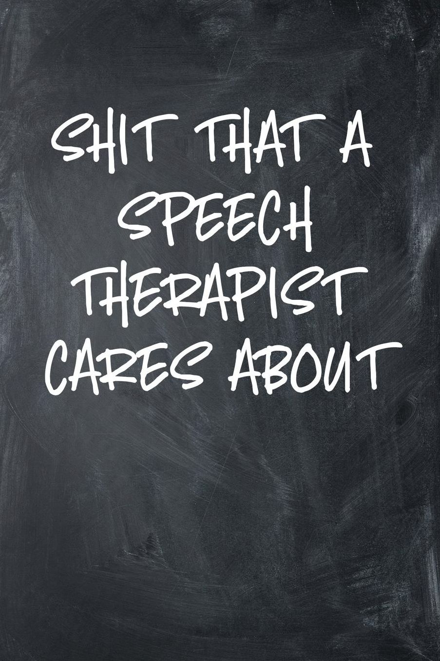 Shit That A Speech Therapist Cares About: 6x9 Ruled Notebook, Journal, Daily Diary, Organizer, Planner
