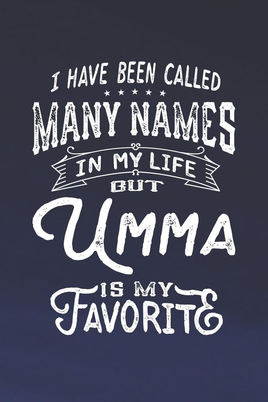I Have Been Called Many Names in Life But Umma Is My Favorite: Family life Grandma Mom love marriage friendship parenting wedding divorce Memory dating Journal Blank Lined Note Book Gift