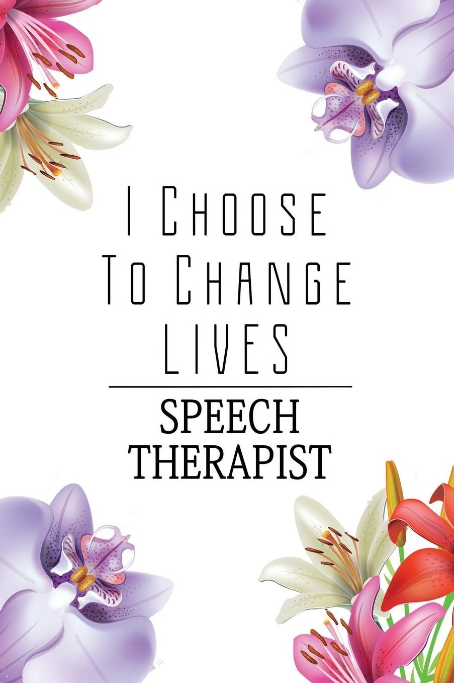 Speech Therapist: I Choose To Change Lives: 6x9 Ruled Notebook, Journal, Daily Diary, Organizer, Planner