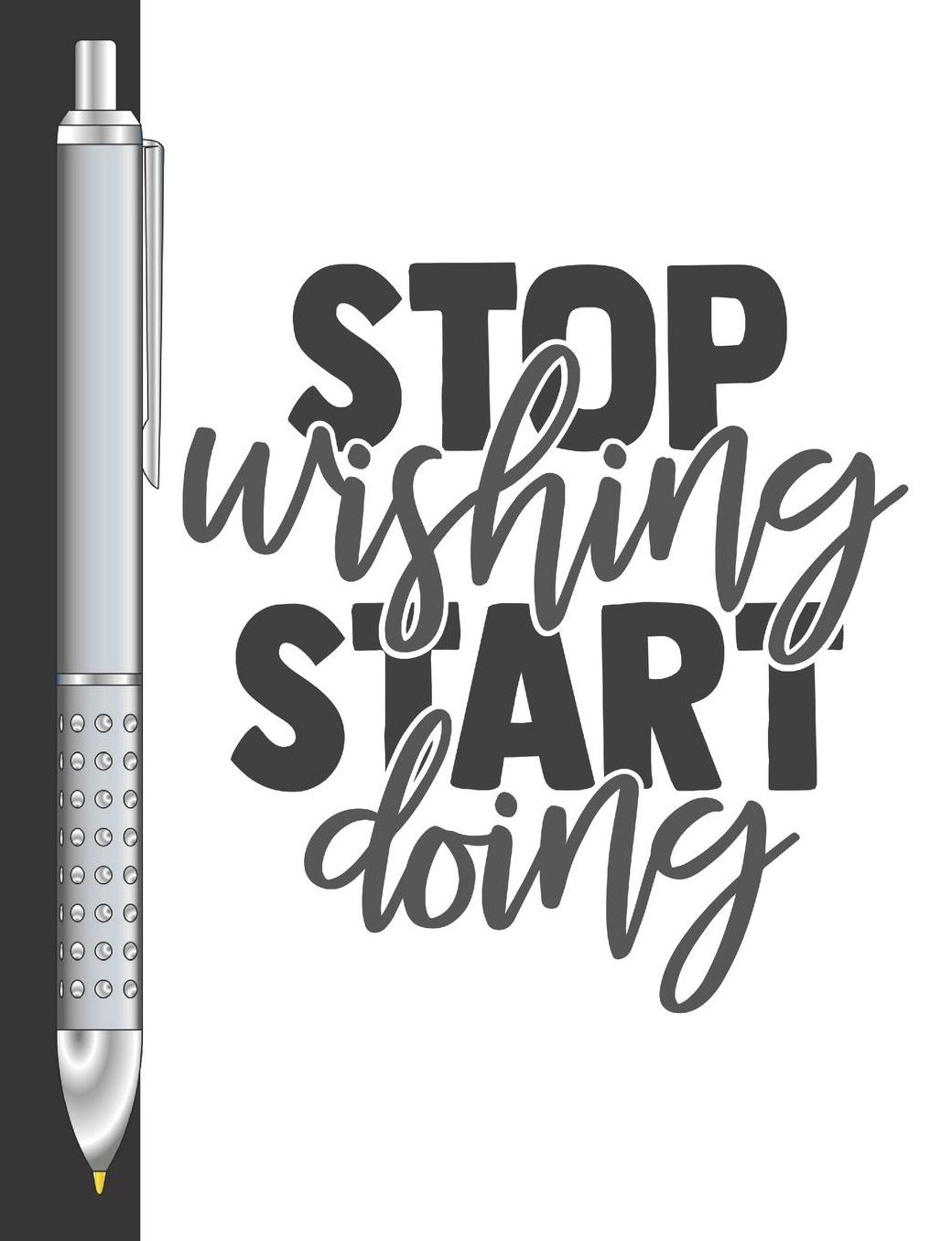 Stop Wishing Start Doing: Move Towards Your Goal College Ruled Composition Writing Notebook For School And Work