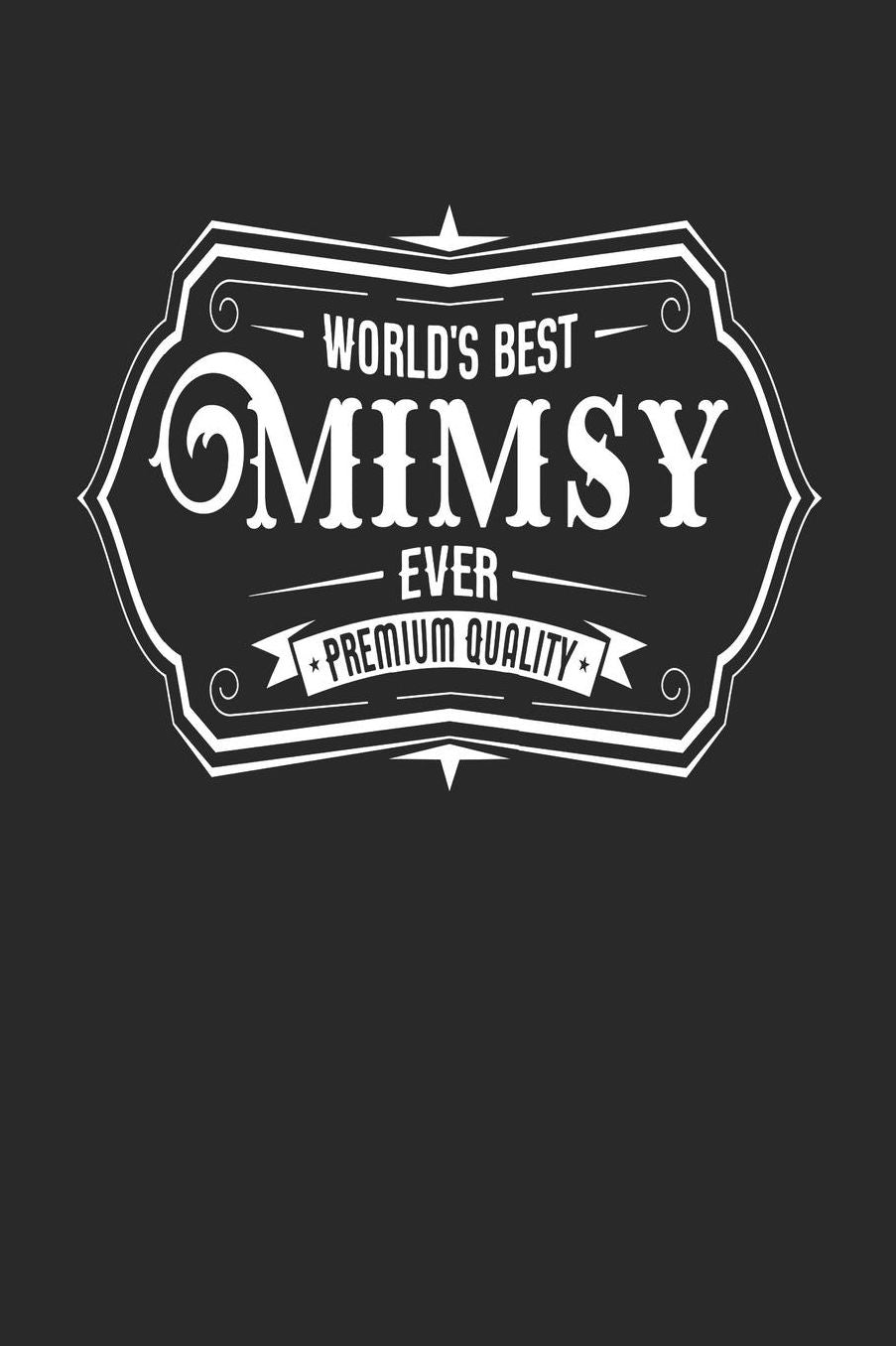 World's Best Mimsy Ever Premium Quality: Family life Grandma Mom love marriage friendship parenting wedding divorce Memory dating Journal Blank Lined Note Book Gift