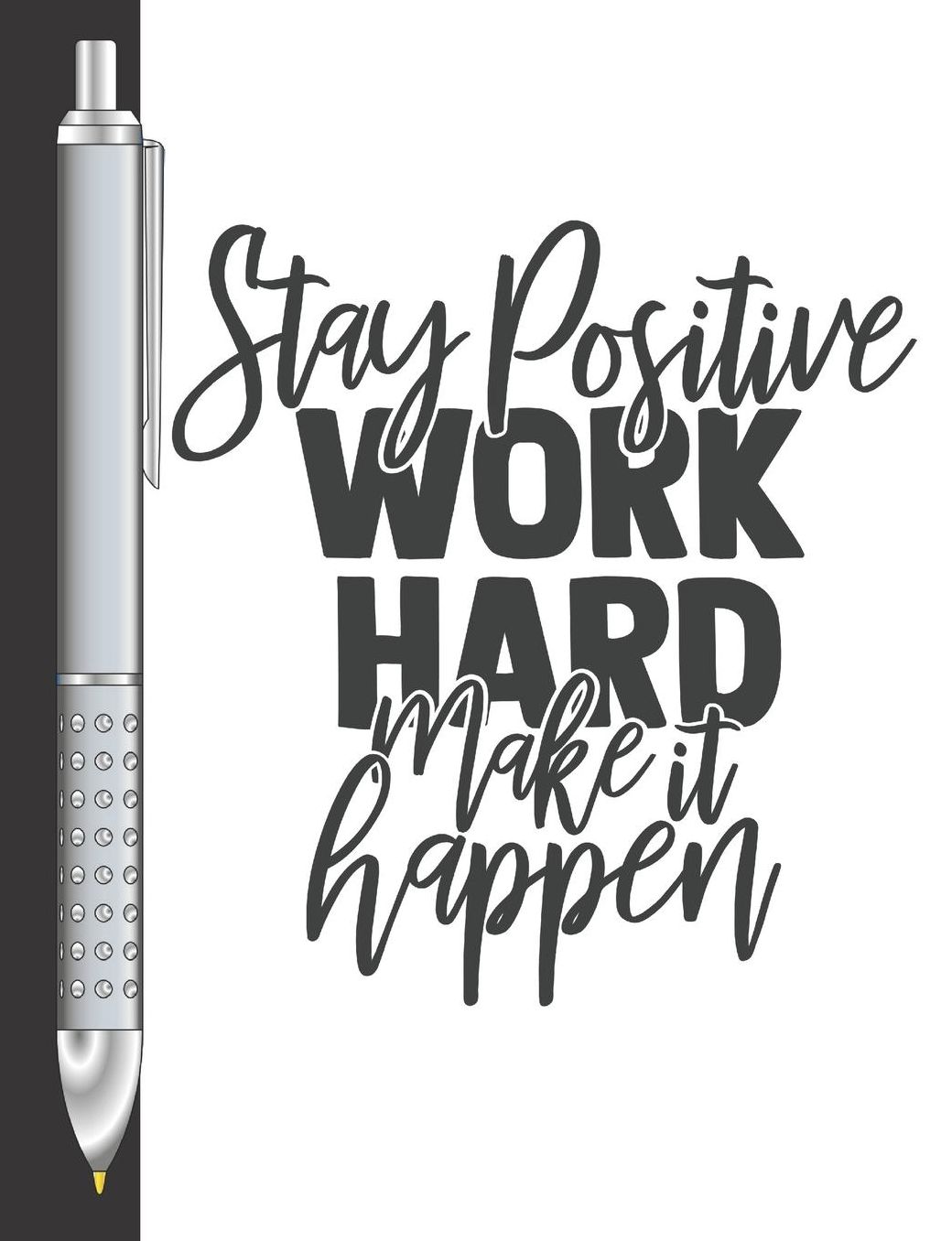 Stay Positive Work Hard Make It Happen: Move Towards Your Goal College Ruled Composition Writing Notebook For School And Work
