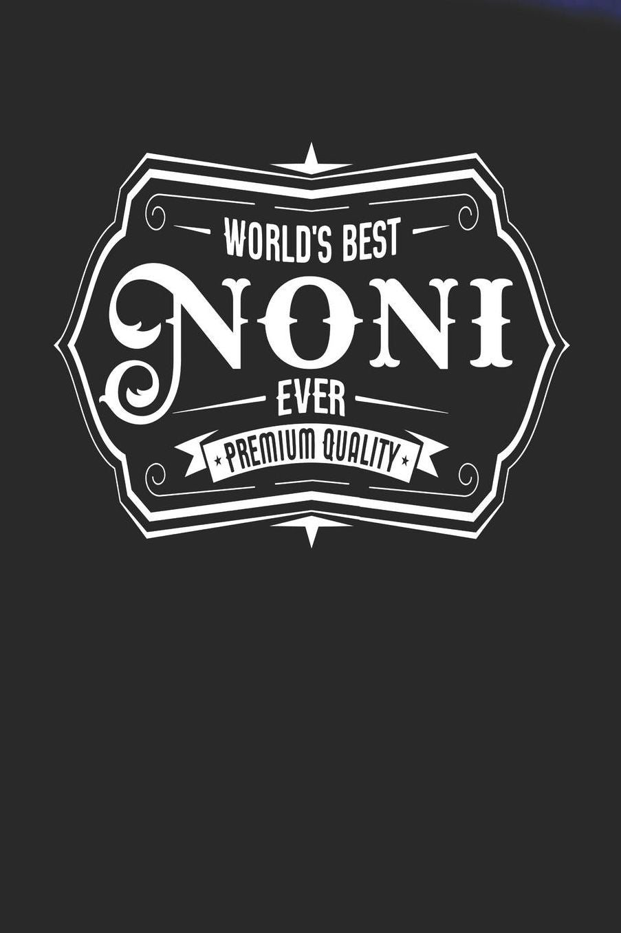 World's Best Noni Ever Premium Quality: Family life Grandma Mom love marriage friendship parenting wedding divorce Memory dating Journal Blank Lined Note Book Gift