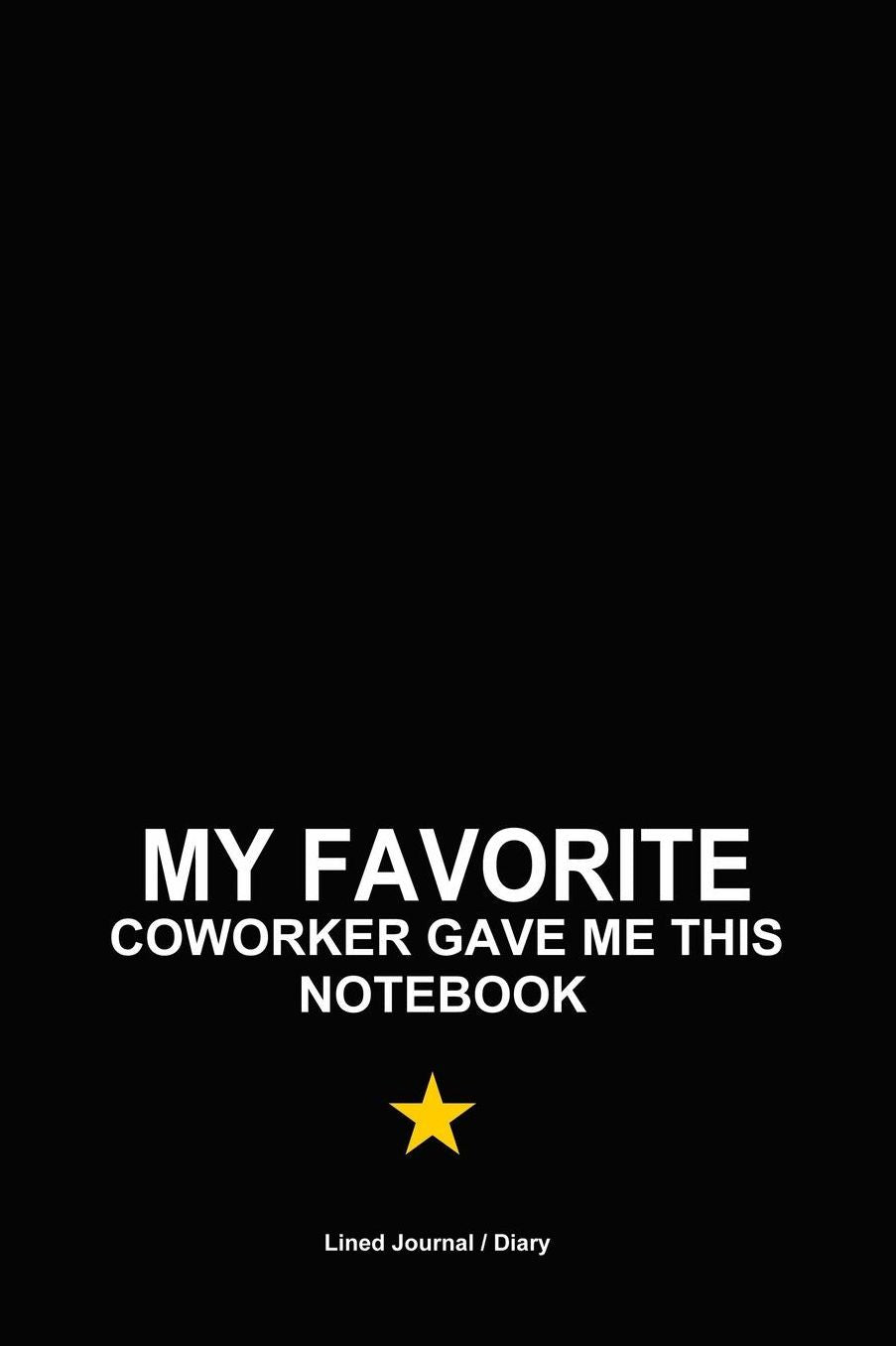 My favorite coworker gave me this notebook: Blank lined notebook for office colleagues 120 pages 6x9 - Funny gift journal