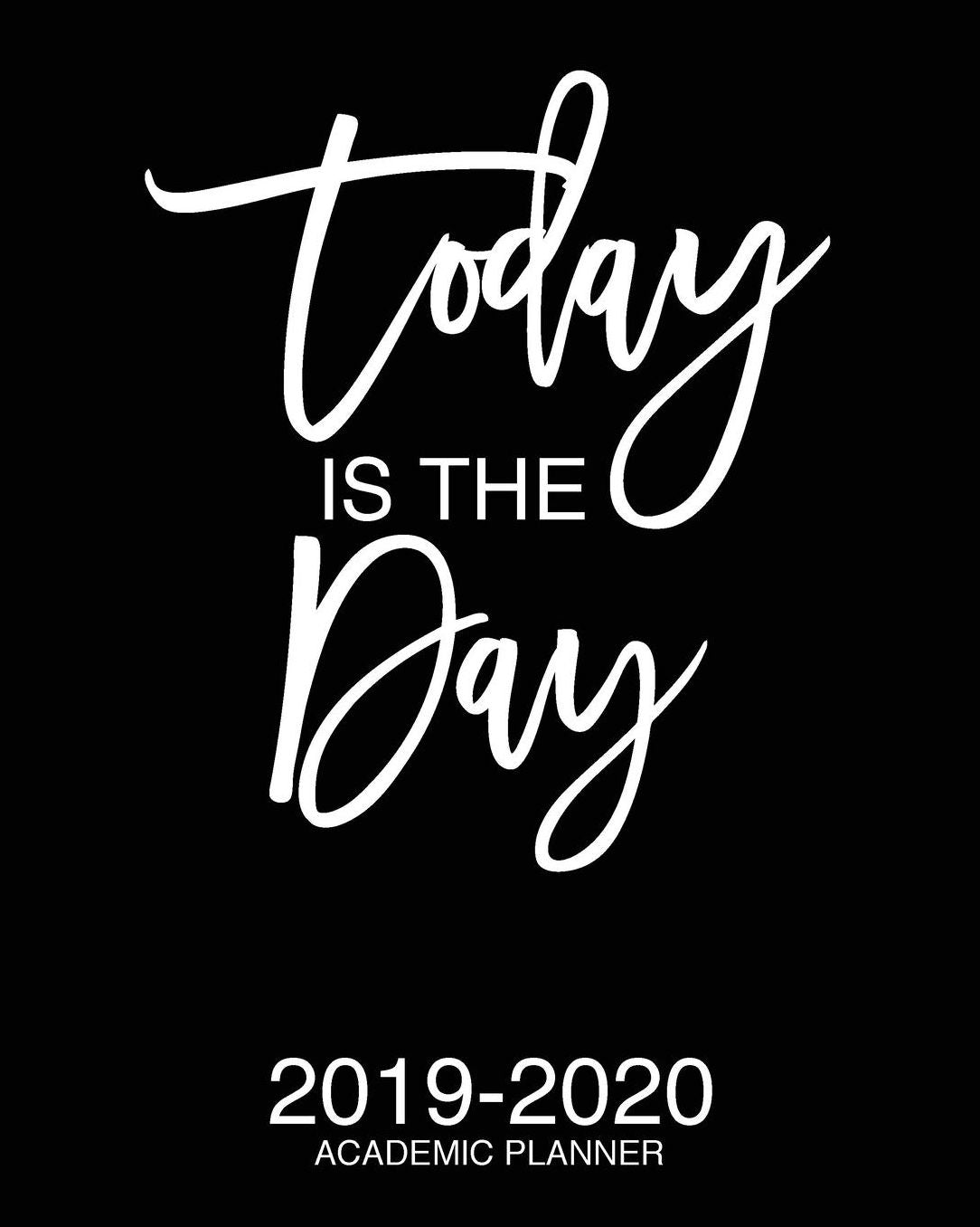 Today Is The Day 2019-2020 Academic Planner: Motivational Academic Planner 2019-2020 Stylish White Script On Black