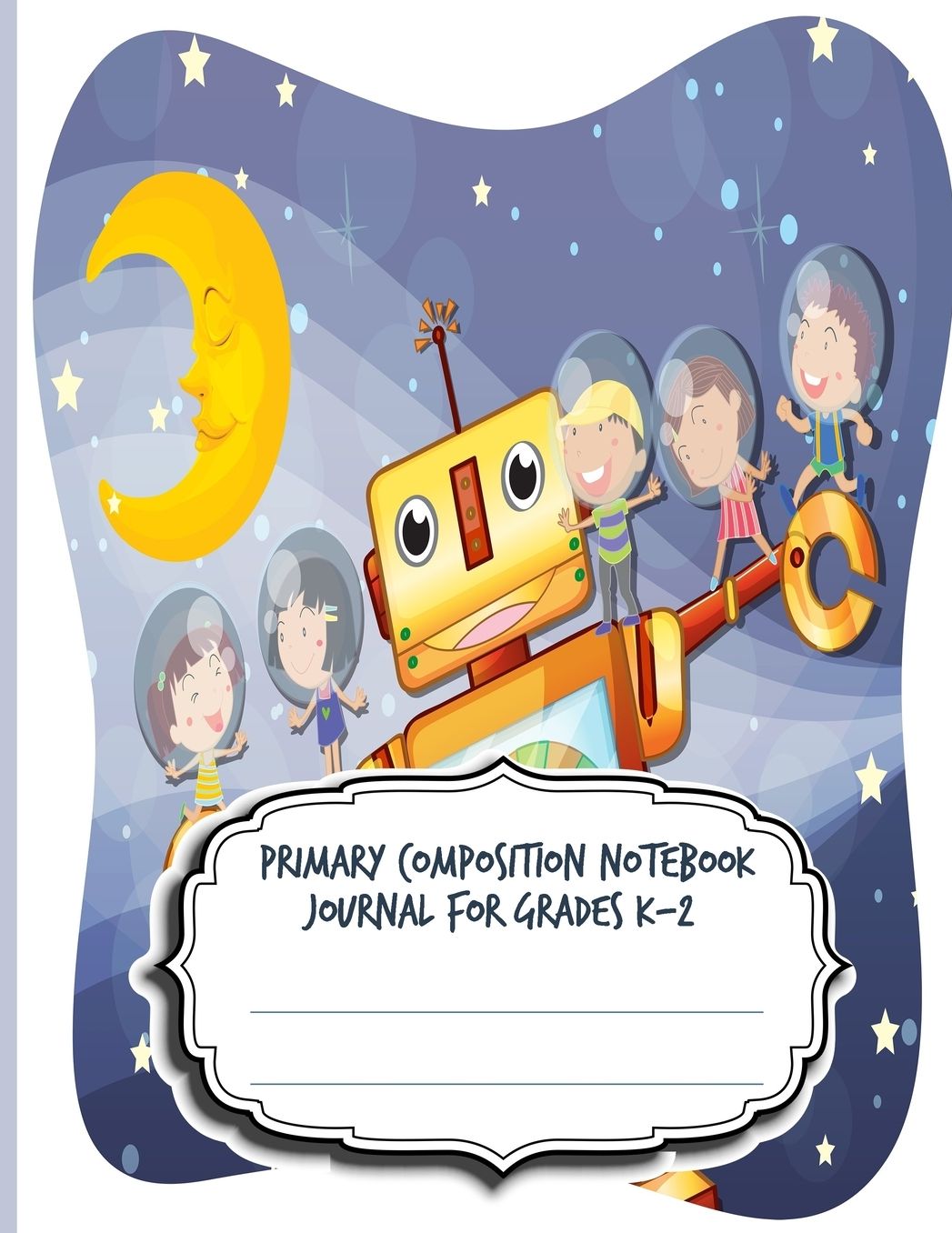 Primary Composition Notebook Journal For Grades K-2: Blank Half Ruled Half Blank With Sketch Picture Space for Drawing & Dashed Midlines For Practice Exercise Writing; Learn To Write & Draw; Boys Kids School Supplies; Robot Cover;