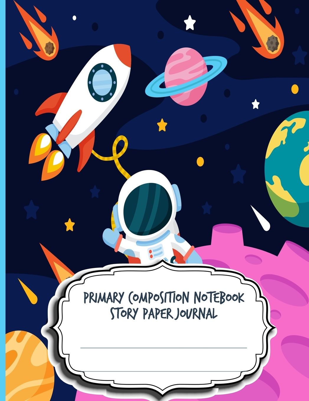 Primary Composition Notebook Story Paper Journal: Blank Half Ruled Half Blank With Sketch Picture Space for Drawing & Dashed Midlines For Practice Exercise Writing; Learn To Write & Draw; Grades K-2 Boys Girls Kids School Supplies; Space Edition Cover