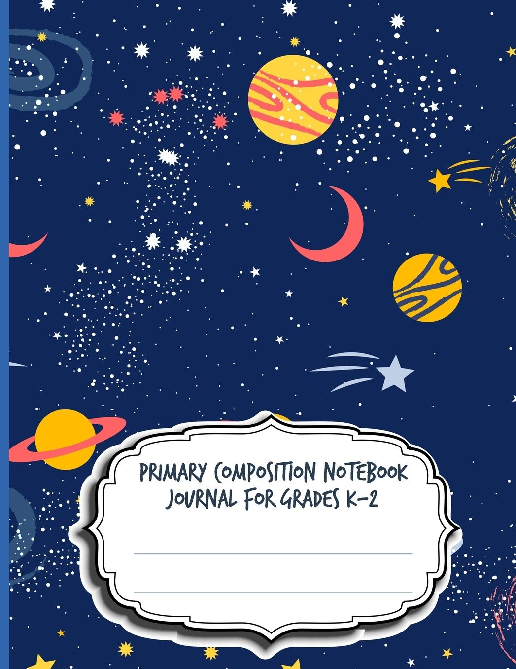 Primary Composition Notebook Journal For Grades K-2: Blank Half Ruled Half Blank With Sketch Picture Space for Drawing & Dashed Midlines For Practice Exercise Writing; Learn To Write & Draw; Boys Girls Kids School Supplies; Space Edition Cover;