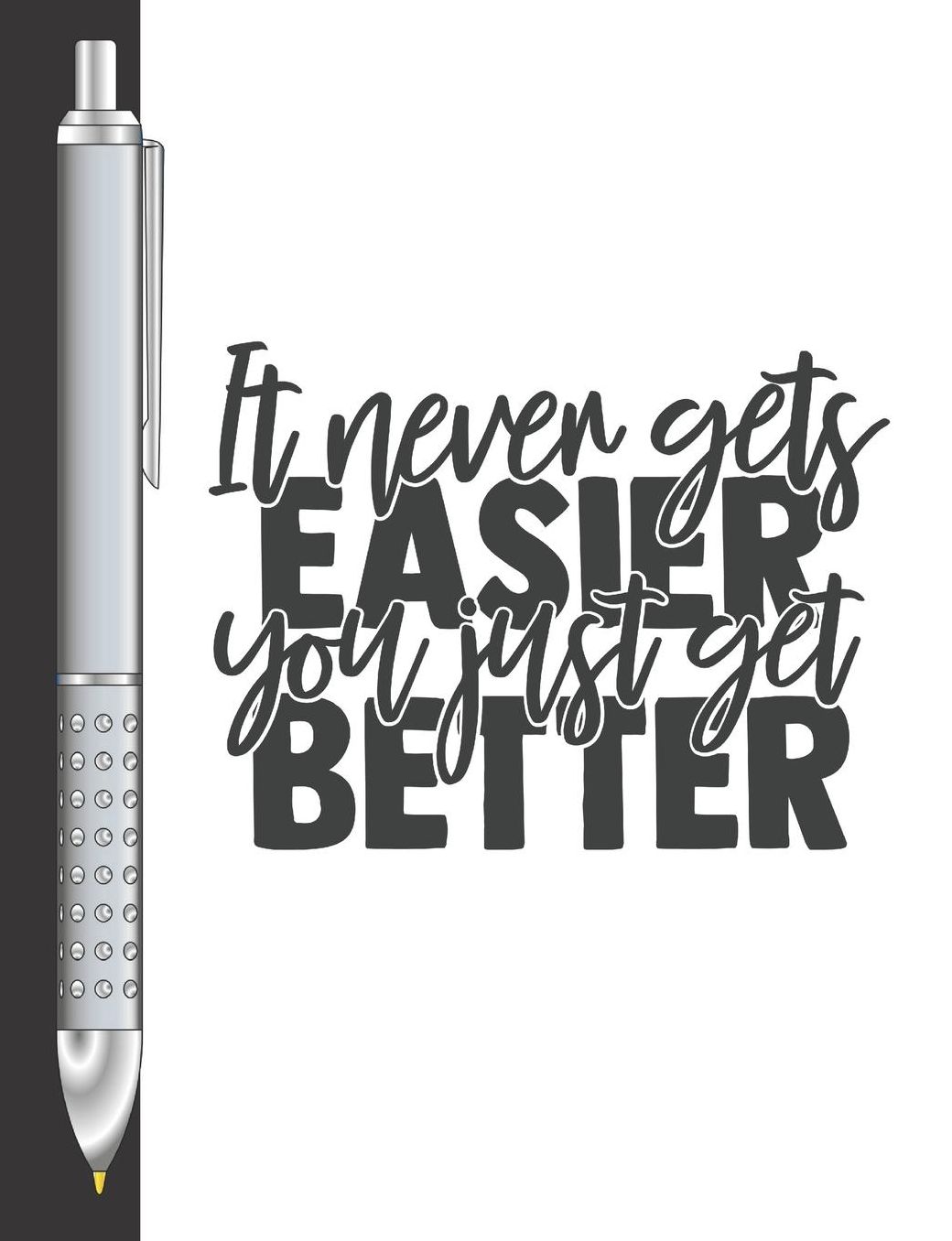 It Never Gets Easier You Just Get Better: Move Towards Your Goal College Ruled Composition Writing Notebook For School And Work