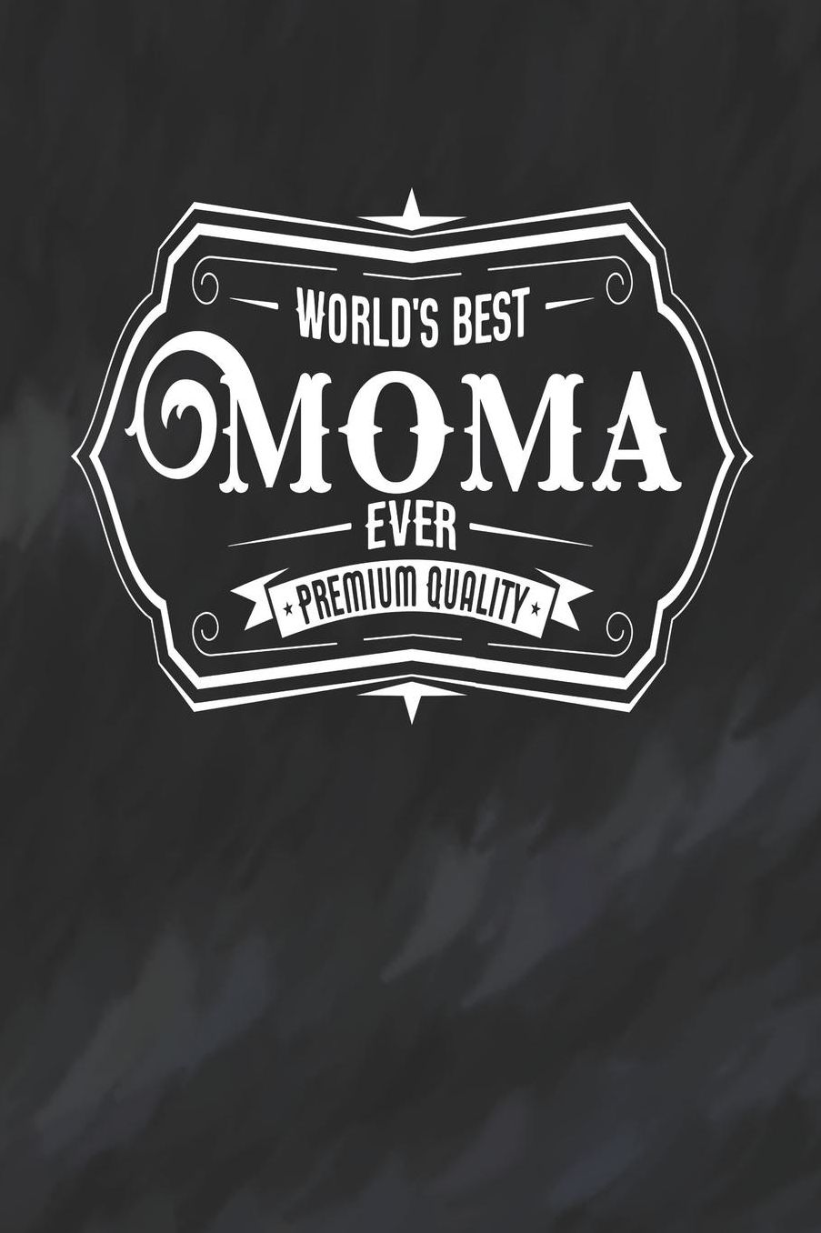 World's Best Moma Ever Premium Quality: Family life Grandma Mom love marriage friendship parenting wedding divorce Memory dating Journal Blank Lined Note Book Gift