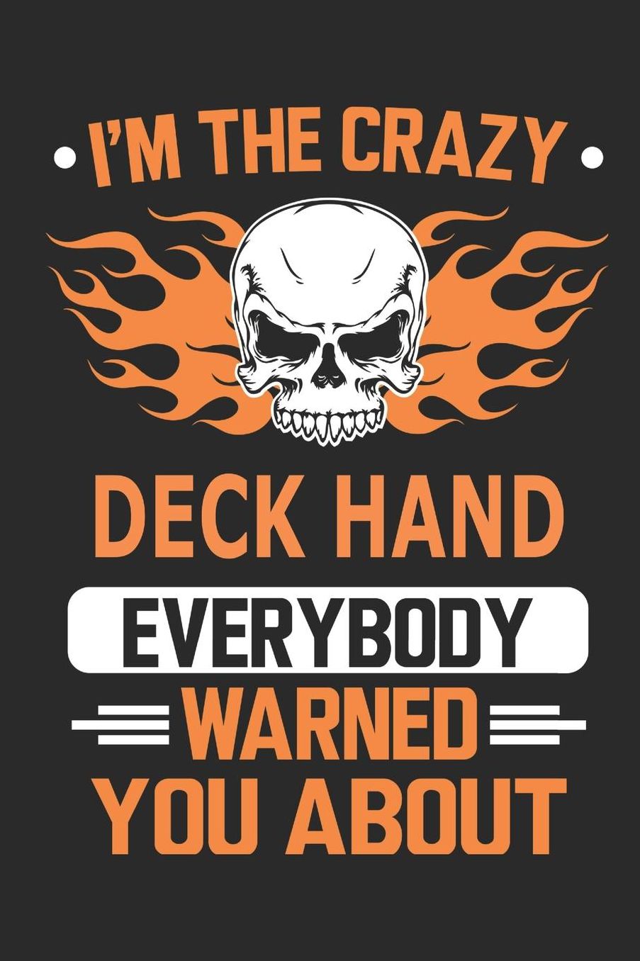 I`m the crazy deck hand everybody warned you about: Blank Lined Notebook Journal Book with 110 Pages