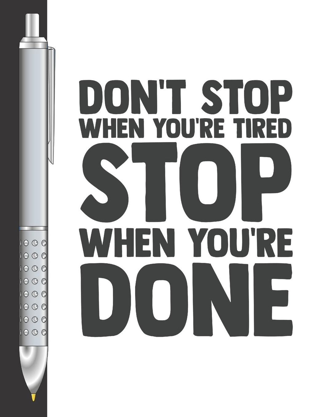 Don't Stop When You're Tired Stop When You're Done: Move Towards Your Goal College Ruled Composition Writing Notebook For School And Work