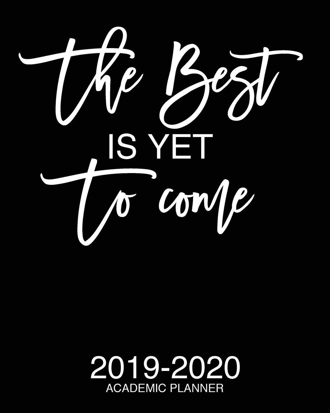 The Best Is Yet To Come 2019-2020 Academic Planner: Motivational Academic Planner 2019-2020 Stylish White Script On Black