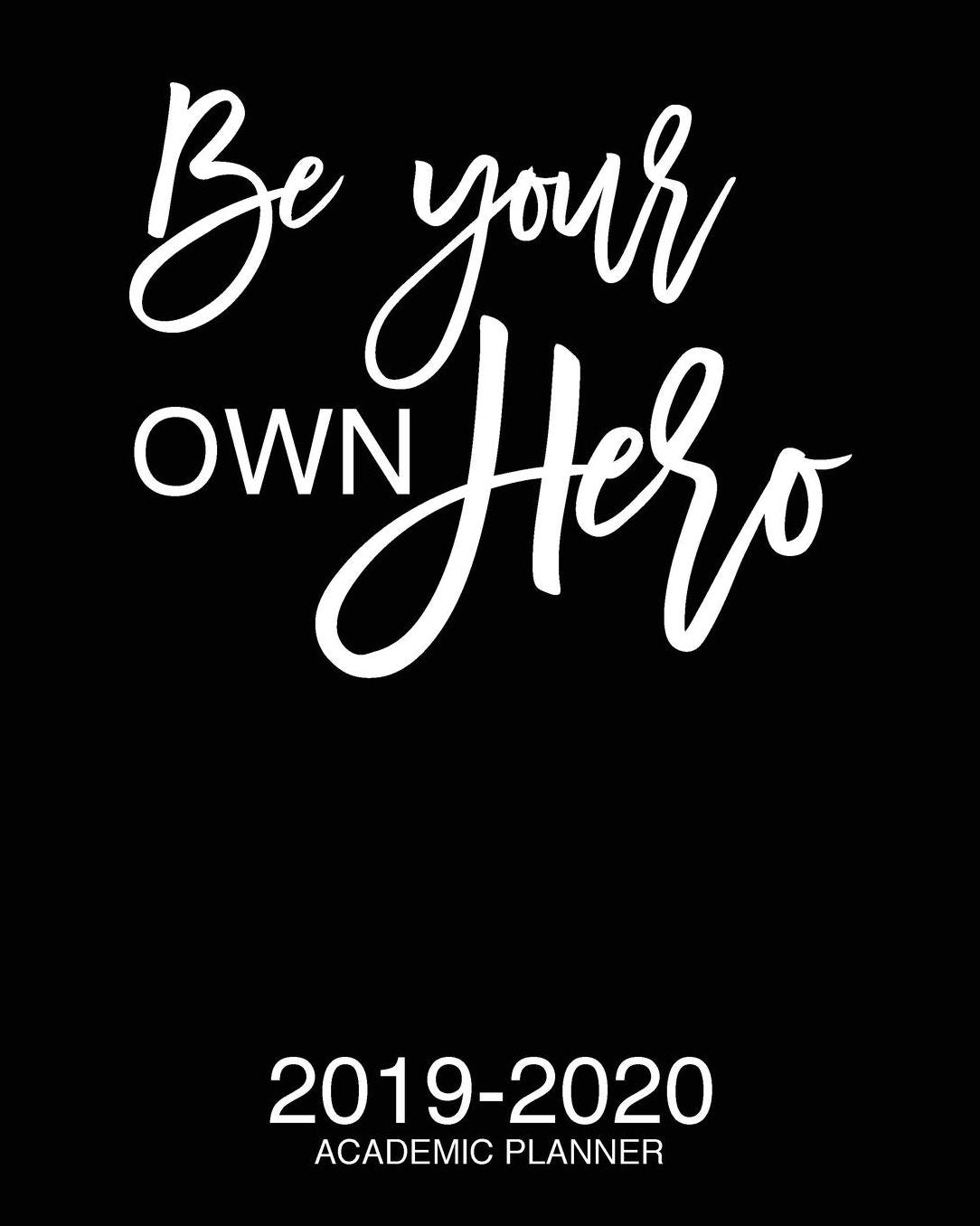Be Your Own Hero 2019-2020 Academic Planner: Motivational Academic Planner 2019-2020 Stylish White Script On Black