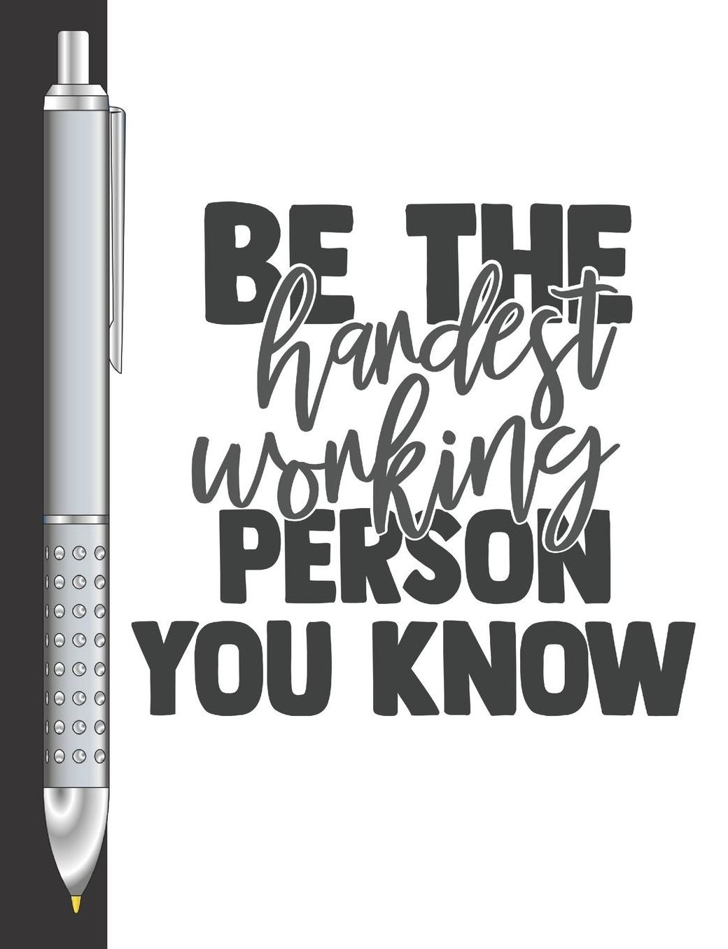 Be The Hardest Working Person You Know: Move Towards Your Goal College Ruled Composition Writing Notebook For School And Work