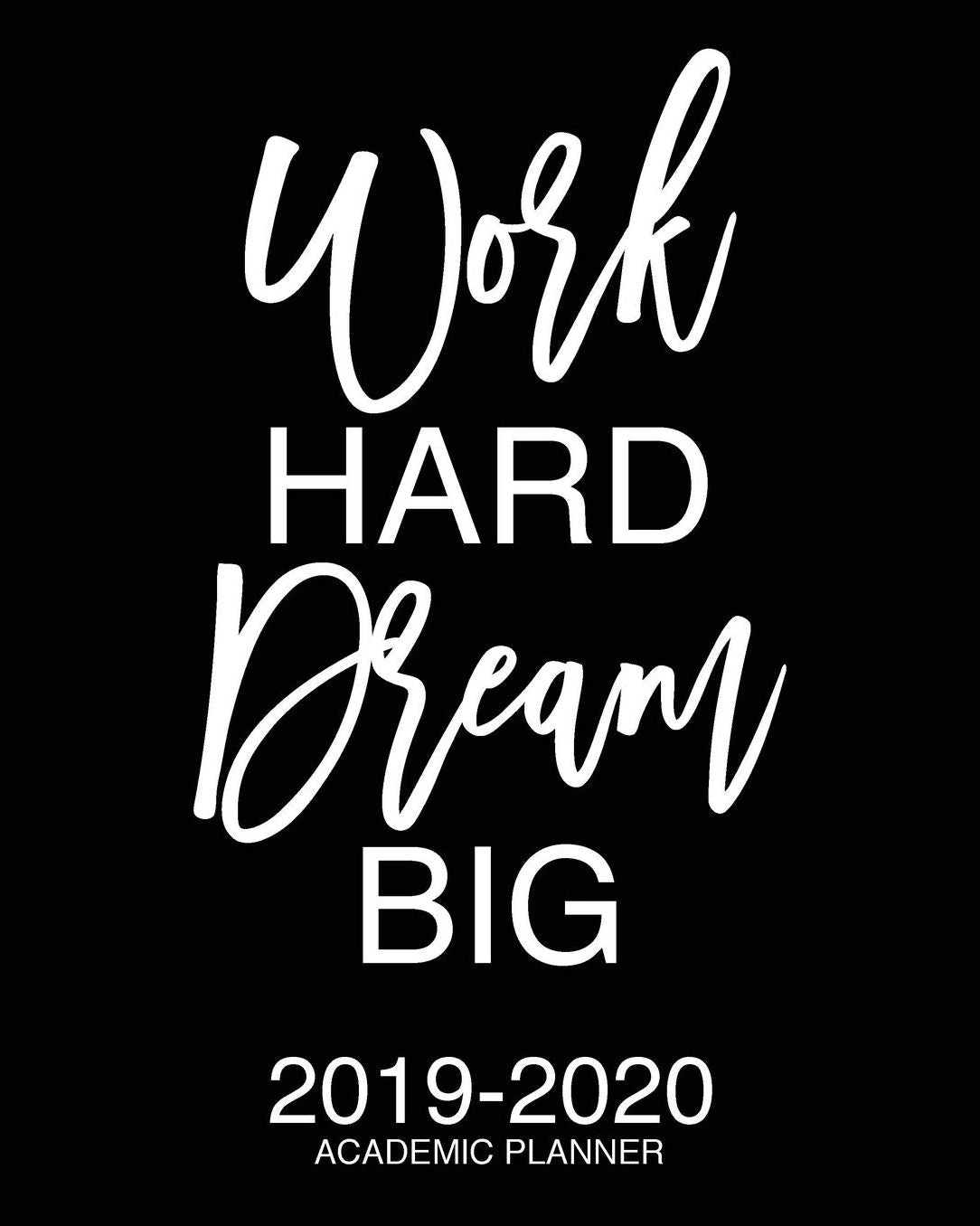 Work Hard Dream Big 2019-2020 Academic Planner: Motivational Academic Planner 2019-2020 Stylish White Script On Black