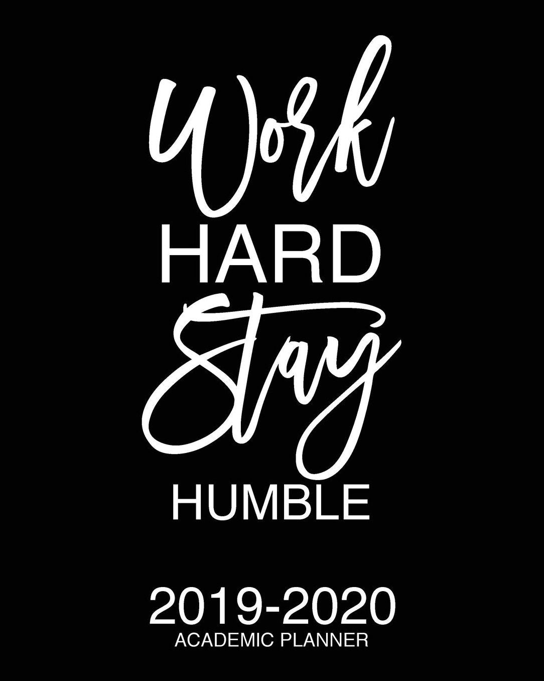 Work Hard Stay Humble 2019-2020 Academic Planner: Motivational Academic Planner 2019-2020 Stylish White Script On Black