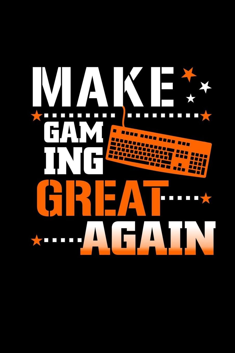 Make Gaming Great Again: Notebook For Gaming Lover 6x9 Lined Journal For Video Gamer & Console Gamer Esports Accessory Computer Online Games