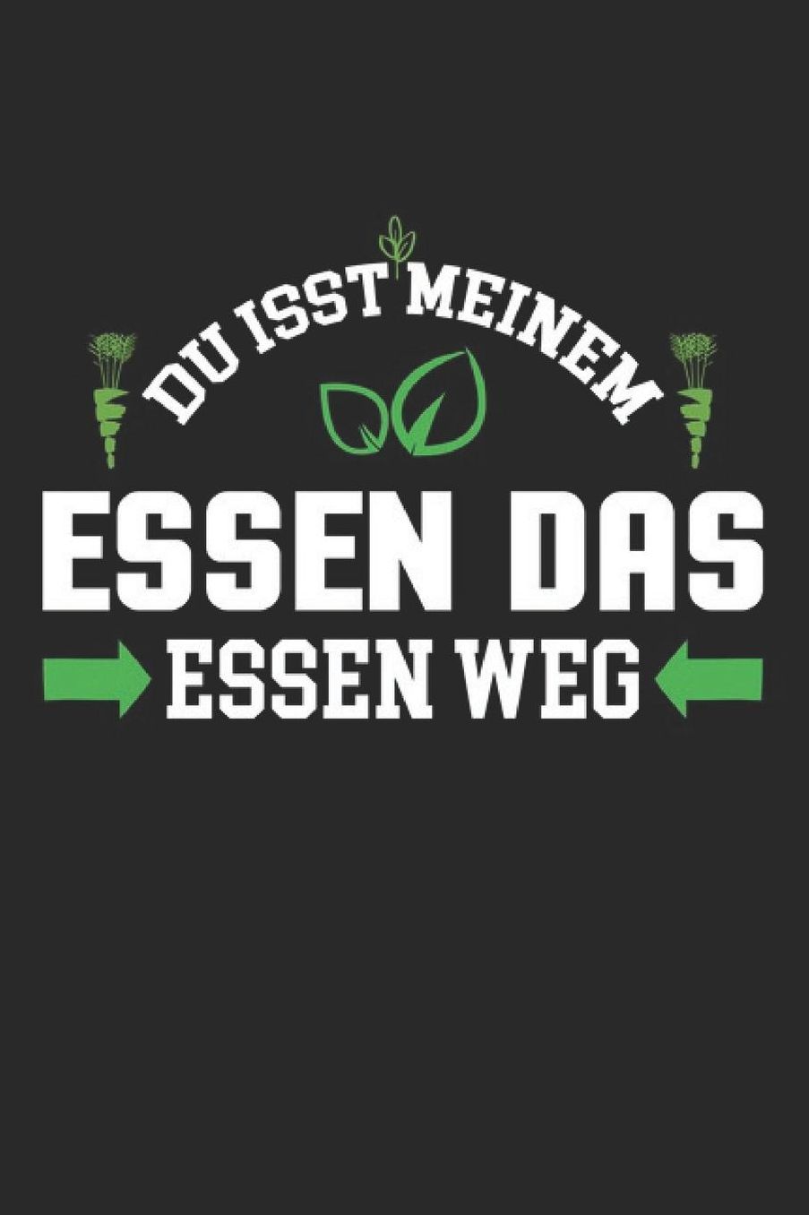 Du Isst Meinem Essen Das Essen Weg: DIN A5 Dotted Punkteraster Heft fï¿½r Anti Veganer & Fleischesser Notizbuch Tagebuch Planer fï¿½r Fleischfresser Notiz Buch Geschenk gegen Vegan Notebook