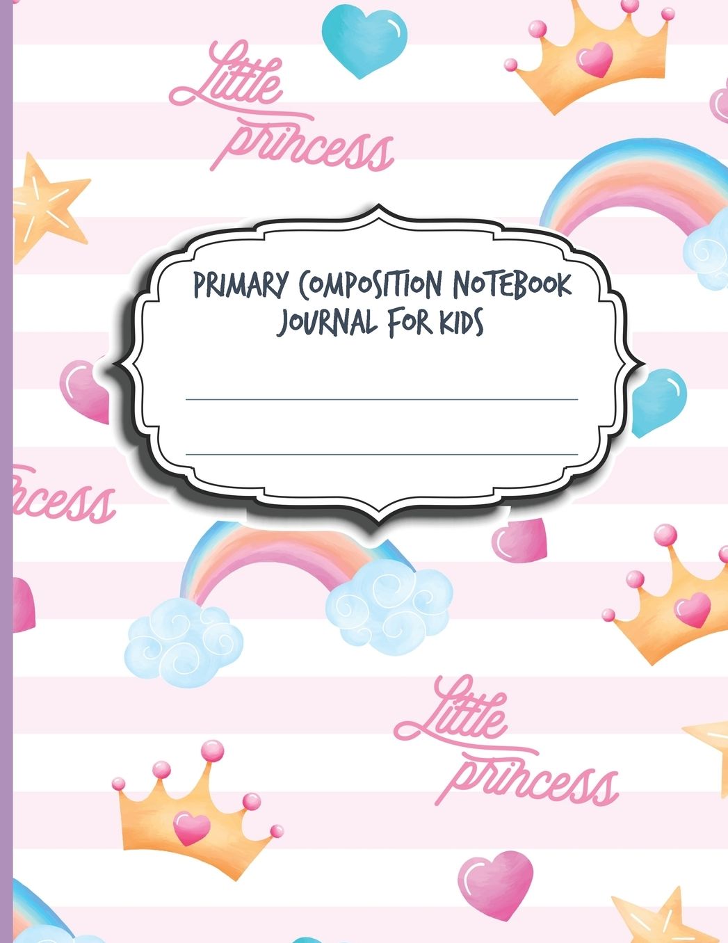 Primary Composition Notebook Journal For Kids: Blank Half Ruled Half Blank With Sketch Picture Space for Drawing & Dashed Midlines For Practice Exercise Writing; Learn To Write & Draw; Grades K-2 Girls School Supplies; Little Princess