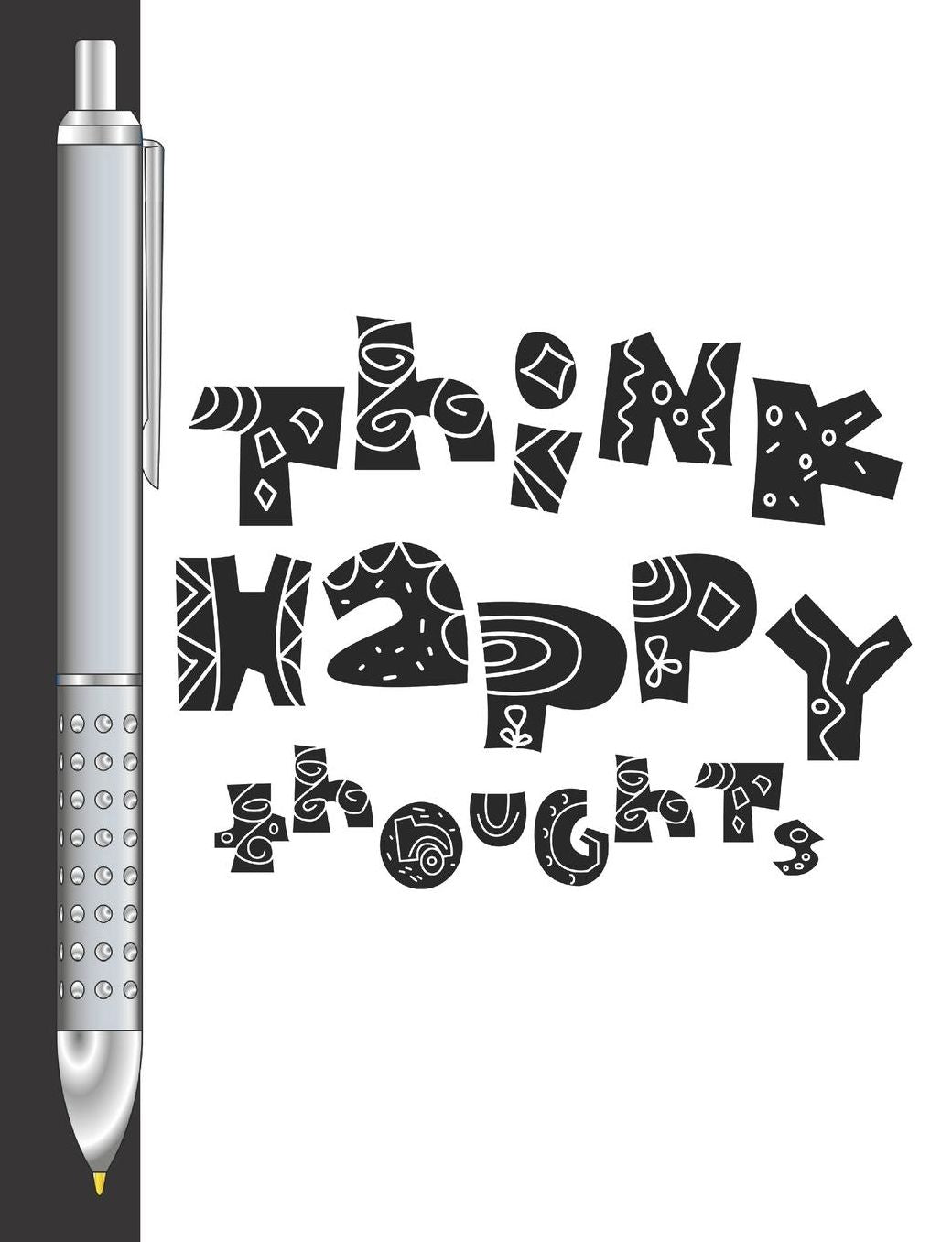 Think Happy Thoughts: Move Towards Your Goal College Ruled Composition Writing Notebook For School And Work