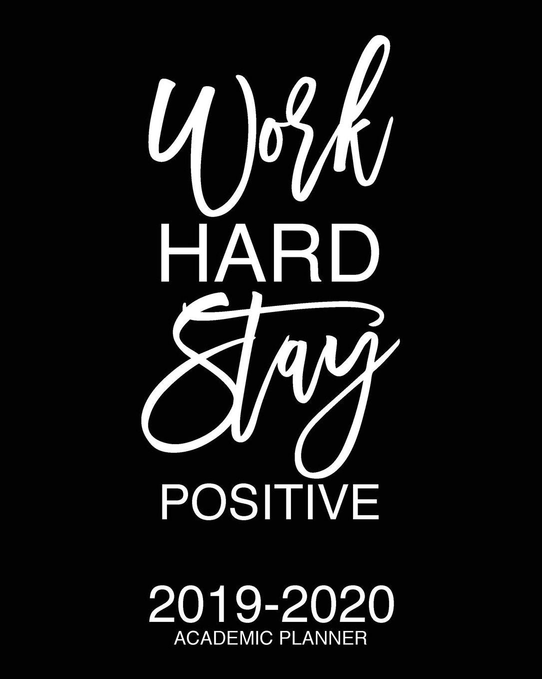 Work Hard Stay Positive 2019-2020 Academic Planner: Motivational Academic Planner 2019-2020 Stylish White Script On Black