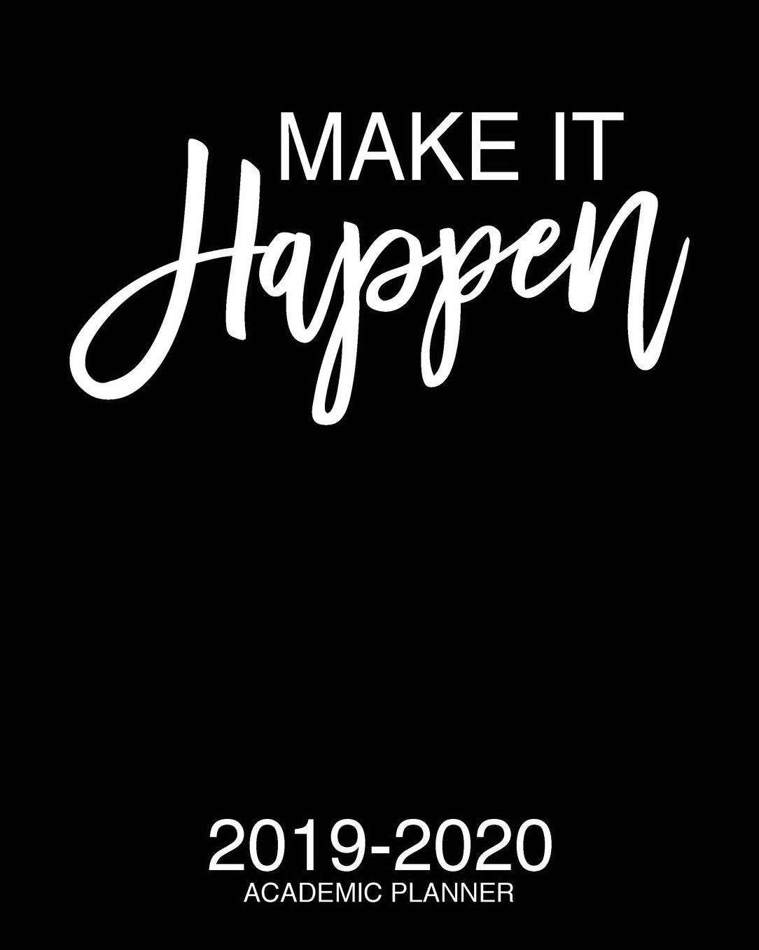 Make It Happen 2019-2020 Academic Planner: Motivational Academic Planner 2019-2020 Stylish White Script On Black