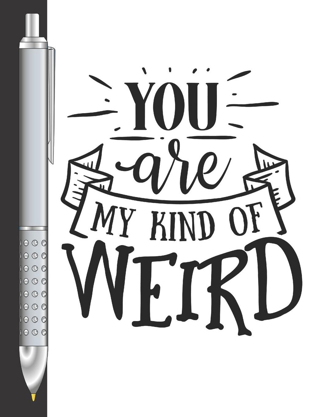 You Are My Kind Of Weird: Move Towards Your Goal College Ruled Composition Writing Notebook For School And Work
