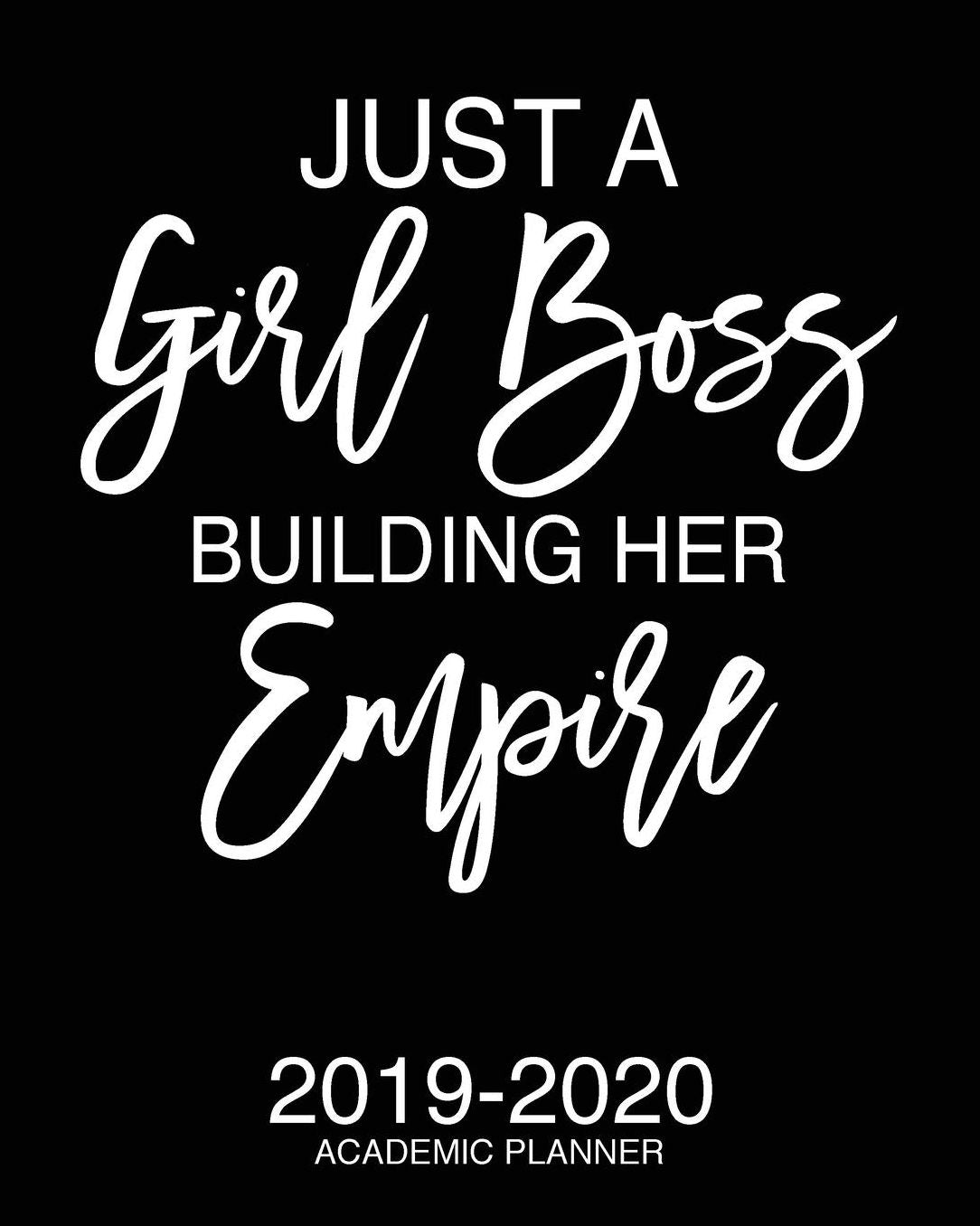 Just A Girl Boss Building Her Empire 2019-2020 Academic Planner: Motivational Academic Planner 2019-2020 Stylish White Script On Black