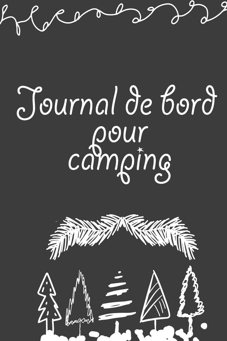 Journal de bord pour camping: Un carnet de voyage et de camping * idï¿½al pour les campings et autres lieux d'hï¿½bergement