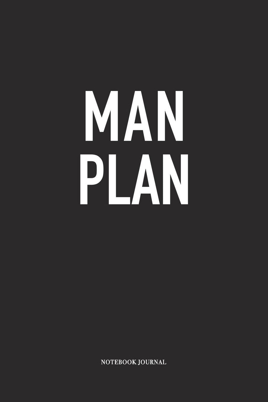 Man Plan: A 6 x 9 Inch Matte Softcover Quote Diary Notebook With A Cover Slogan and 120 Blank Lined Pages