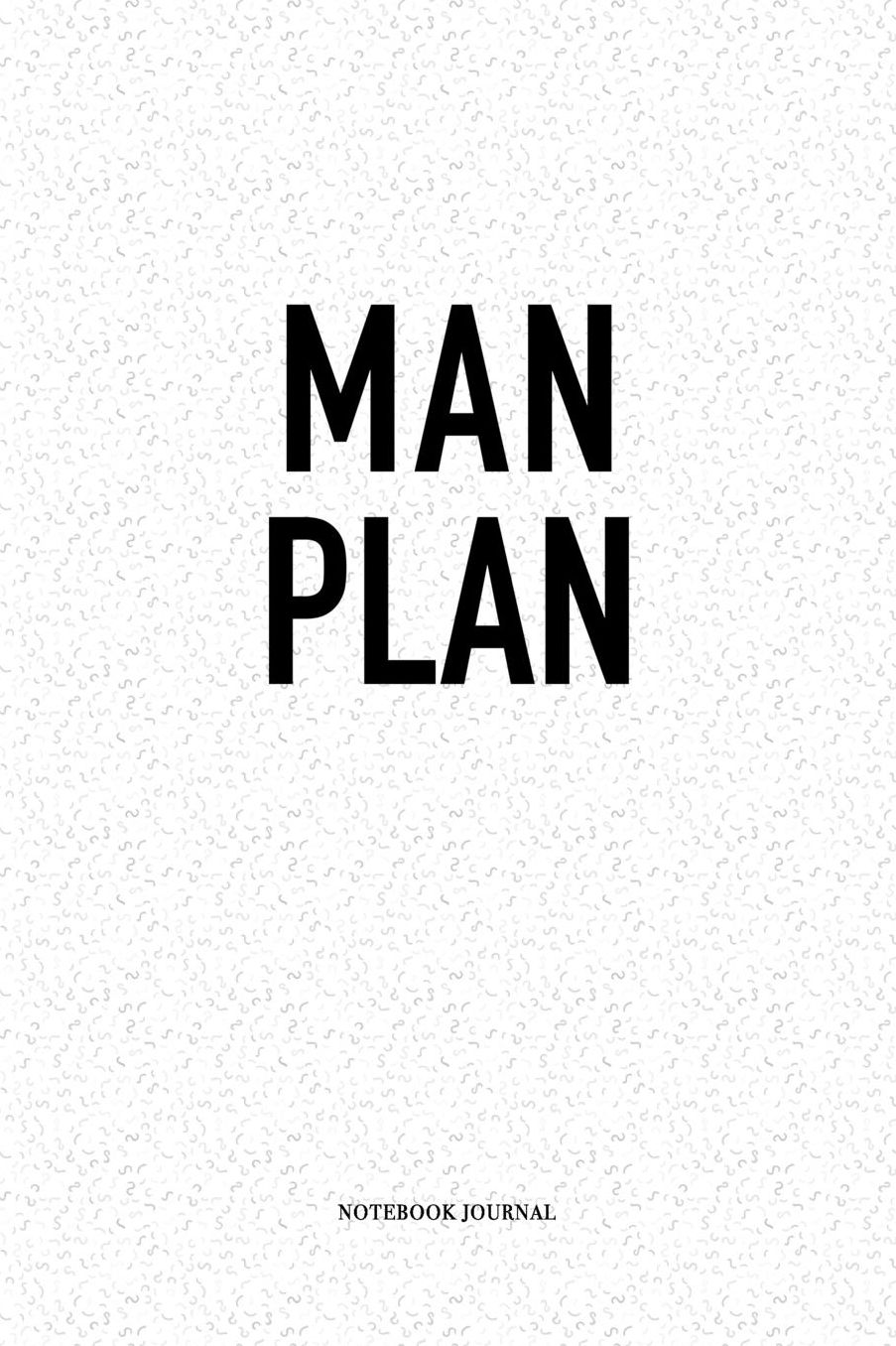 Man Plan: A 6 x 9 Inch Matte Softcover Quote Diary Notebook With A Cover Slogan and 120 Blank Lined Pages