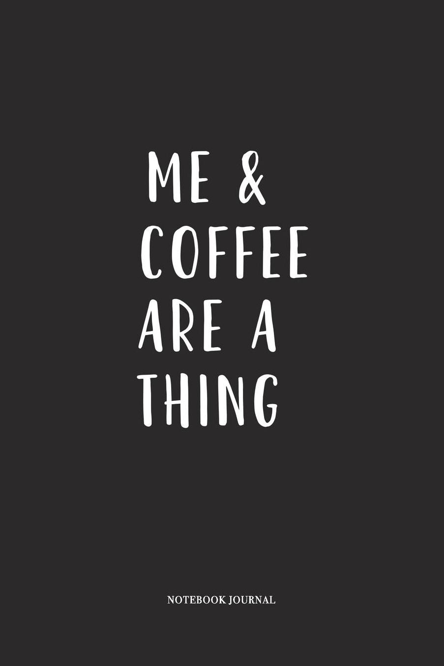 Me And Coffee Are A Thing: A 6 x 9 Inch Matte Softcover Quote Diary Notebook With A Cover Slogan and 120 Blank Lined Pages