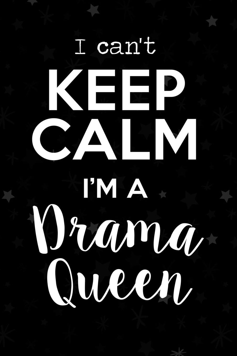 I Can't Keep Calm I'm a Drama Queen: Funny Notebook Gift For Drama Queens. School & Office. 6 x 9 Lined Journal. 150 Pages