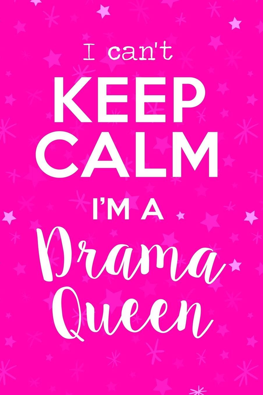 I Can't Keep Calm I'm a Drama Queen: Funny Notebook Gift For Drama Queens. School & Office. 6 x 9 Lined Journal. 150 Pages