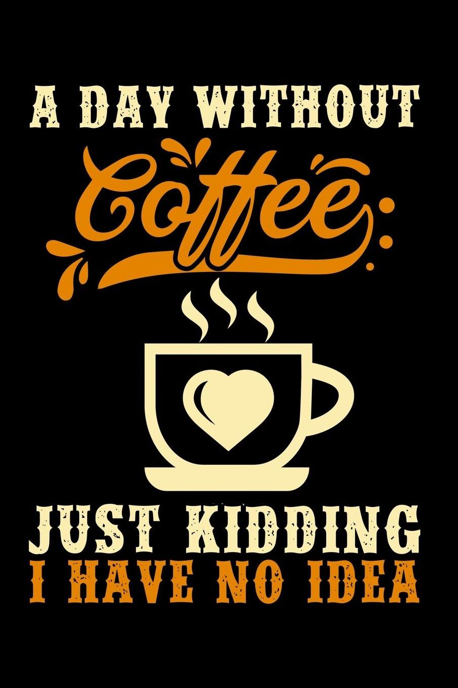 A day without coffee just kidding i have no idea: Composition Journal Notebook Wide Ruled with 100 lined pages for you as budget planner or password organizer